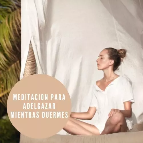 Meditacion Para Adelgazar Mientras Duermes [2023]