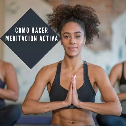 Como Hacer Meditacion Activa